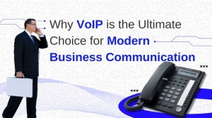 Why VoIP is the Ultimate Choice for Modern Business Communication